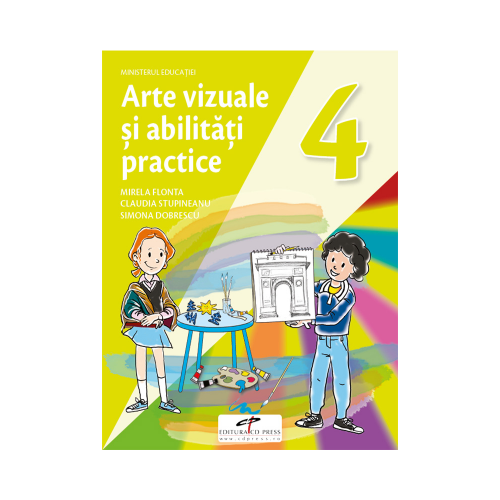 Arte vizuale si abilitati practice. Manual pentru clasa a IV-a - Mirela Flonta, Claudia Stupineanu, Simona Dobrescu, editura CD Press