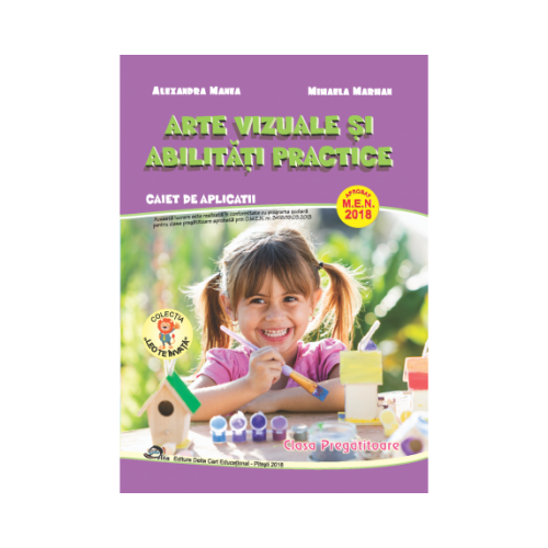 Arte vizuale si abilitati practice. Caiet de aplicatii. Clasa pregatitoare - Alexandra Manea, Mihaela Marhan