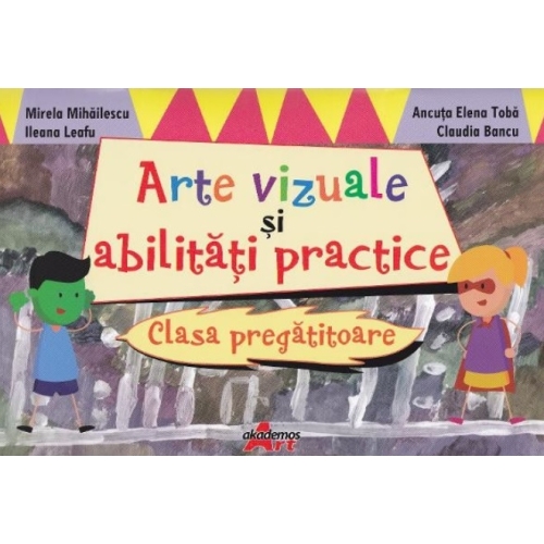 Arte vizuale si abilitati practice. Clasa pregatitoare - Mirela Mihailescu - editura Akademos Art