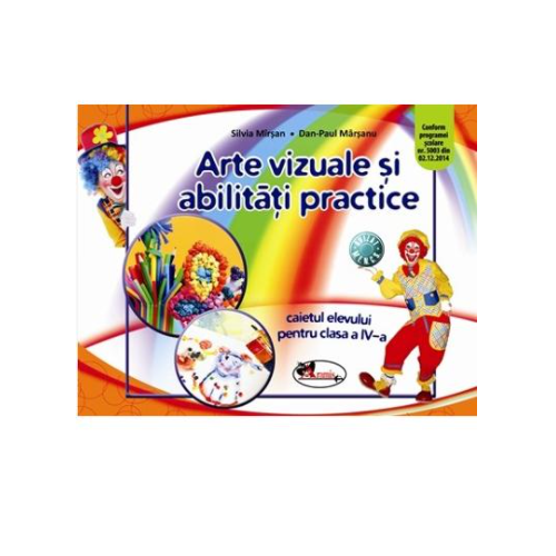 Arte vizuale si abilitati practice. Caietul elevului pentru clasa a IV-a - Silvia Mirsan, editura Aramis