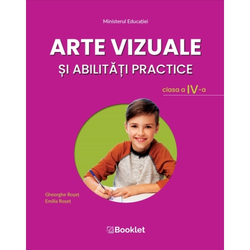 Arte vizuale si abilitati practice. Manual pentru clasa a IV-a - Emilia Roset, Gheorghe Roset, editura Booklet