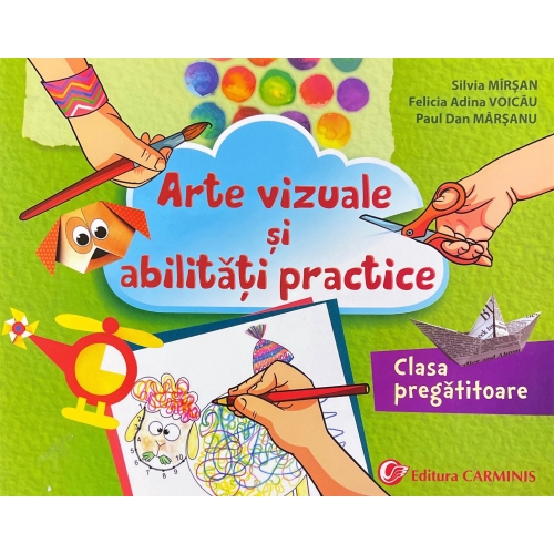 Arte vizuale si abilitati practice. Clasa pregatitoare - Silvia Mirsan, editura Carminis
