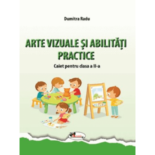 Arte vizuale si abilitati practice. Caiet pentru clasa a II-a - Dumitra Radu