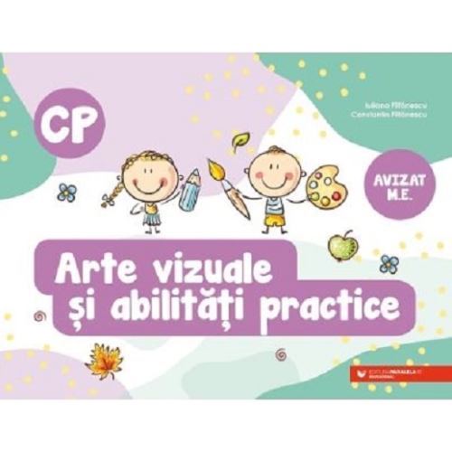 Arte vizuale si abilitati practice. Clasa pregatitoare - Iuliana Filfanescu, Constantin Filfanescu
