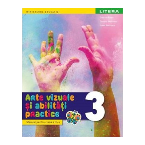 Arte vizuale si abilitati practice. Manual. Clasa a 3-a - Cristina Rizea, Daniela Stoicescu, Ioana Stoicescu