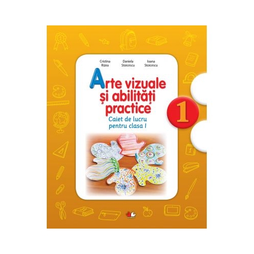 Arte vizuale si abilitati practice. Caiet de lucru. Clasa I - Cristina Rizea