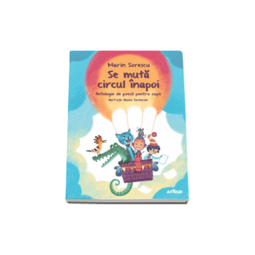 Se muta circul inapoi. Antologie de poezie pentru copii - Marin Sorescu. Volum publicat de editura Arthur