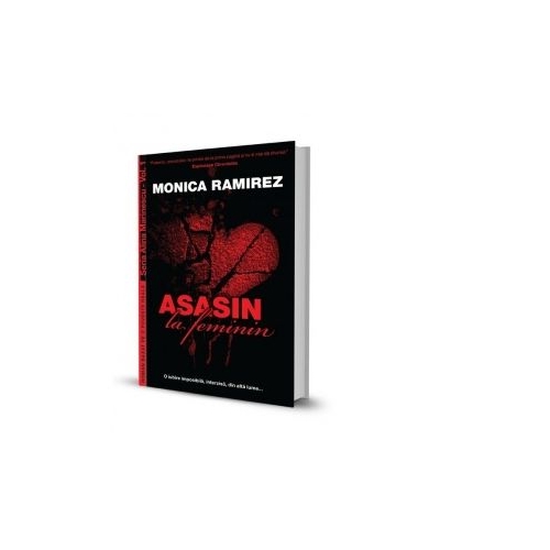 Asasin la feminin. Seria Alina Marinescu, Vol. 1 - Monica Ramirez