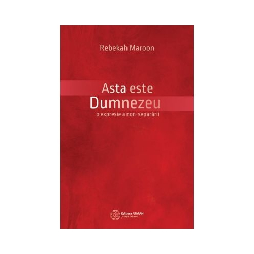 Asta este Dumnezeu. O expresie a non-separarii - Rebekah Maroon