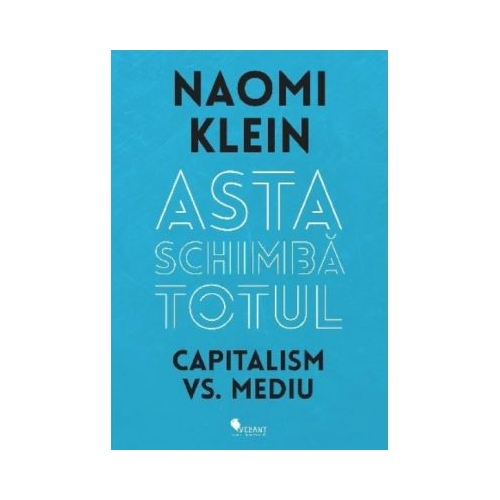 Asta schimba totul - Naomi Klein