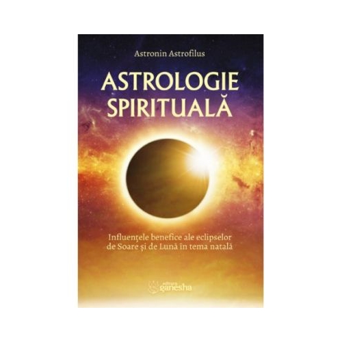 Astrologie spirituala. Influentele benefice ale eclipselor de Soare si de Luna in tema natala - Astronin Astrofilus