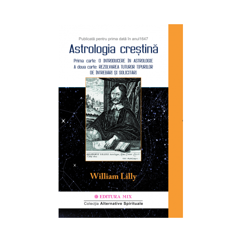 Astrologie Crestina. Colectia Alternative Spirituale - William Lilly