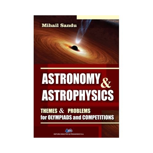 Astronomy and astrophysics. Themes and problems for olympiads and competitions - Mihail Sandu