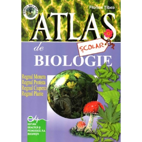 Atlas scolar de biologie. Botanic - Florica Tibea