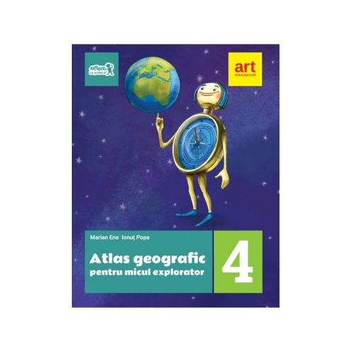 ATLAS geografic pentru micul explorator. Clasa a IV-a - Marian Ene, Ionut Popa Set Semestrul I + Semestrul II Clasa 4 Art Grup Educational grupdzc