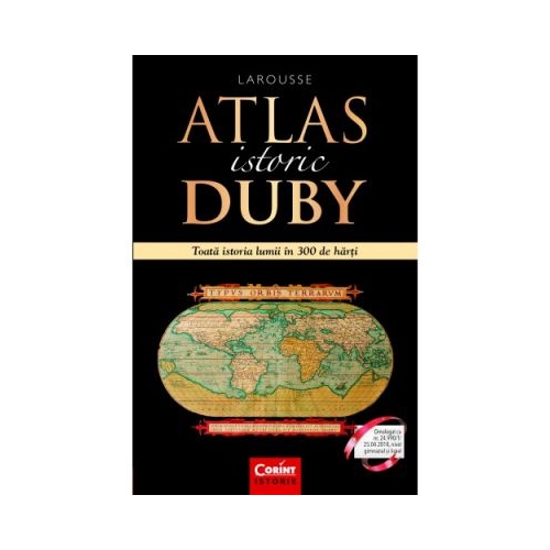 Atlas istoric Duby Larousse. Toata istoria lumii in 300 de harti - Georges Duby, editura Corint
