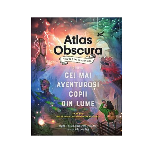 Atlas Obscura: ghidul exploratorului pentru cei mai aventurosi copii din lume - Dylan Thuras