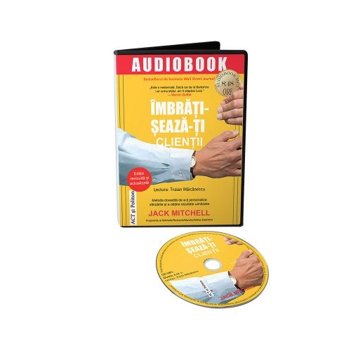 Audiobook. Imbratiseaza-ti clientii. Metoda dovedita de a-ti personaliza vanzarile si a obtine rezultate uimitoare - Jack Mitchell