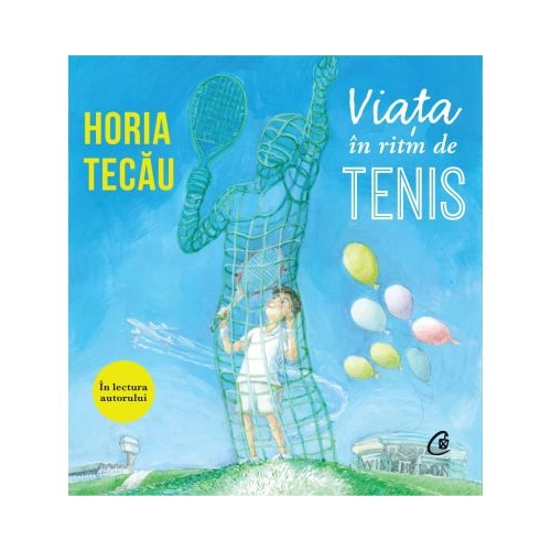 Audiobook. Viata in ritm de tenis - Horia Tecau, editura Curtea Veche