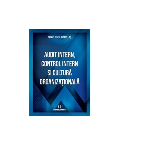Audit intern, control intern si cultura organizationala - Maria Alina Caratas