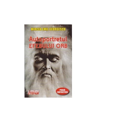 Autoportretul efebului orb - Mircea Emil Georgescu