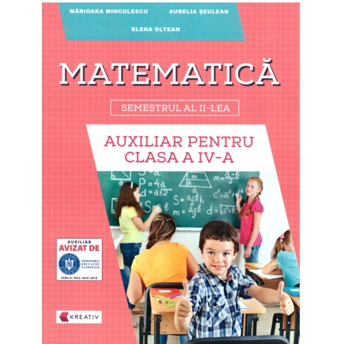 Auxiliar pentru clasa a IV-a â€“ semestrul al II-lea - Matematica - Aurelia Seulean, editura Kreativ