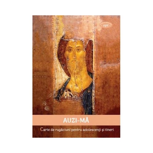 AUZI-MA. Carte de rugaciuni pentru adolescenti si tineri
