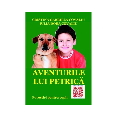 Aventurile lui Petrica - Cristina Gabriela Covaliu, Iulia Dora Covaliu, editura Coresi. Carte pentru copii