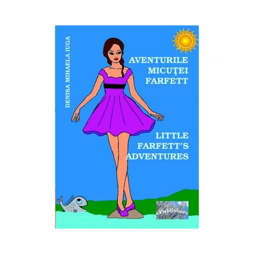 Aventurile micutei Farfett. Little Farfett's Adventures - Denisa Mihaela Iuga, ePublishers, Povesti pentru copii