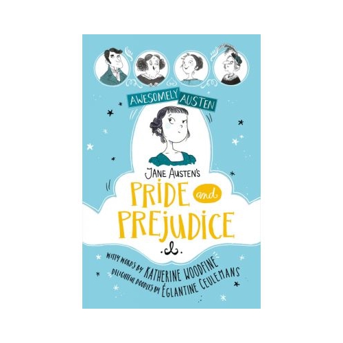 Awesomely Austen - Illustrated and Retold: Jane Austen's Pride and Prejudice - Katherine Woodfine, Jane Austen