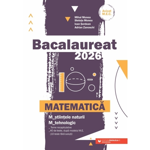 Bacalaureat 2023 pentru Matematica M-stiintele-naturii si M-tehnologic - MIhai Monea Matematica Clasa 12 Paralela 45 grupdzc