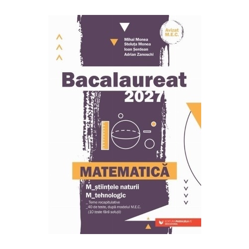 Bacalaureat 2023 pentru Matematica M-stiintele-naturii si M-tehnologic - MIhai Monea Matematica Clasa 12 Paralela 45 grupdzc