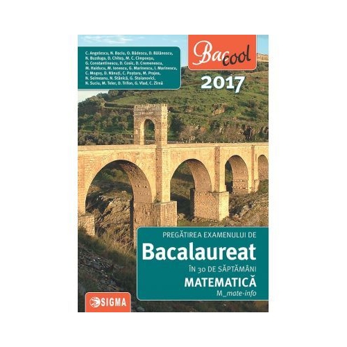 Pregatirea examenului de bacalaureat la matematica in 30 de saptamani 2017, M-mate-info - Coralia Anghelescu, Ed. Sigma, Auxiliare Matematica Clasa 12 ,Bacalaureat Clasa 12