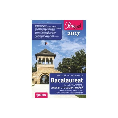 Pregatirea examenului de bacalaureat in 30 de saptamani pentru Limba si literatura romana (profil uman 2017) - Mariana Mostoc, Ed. Sigma, Auxiliare Bacalaureat Clasa 12