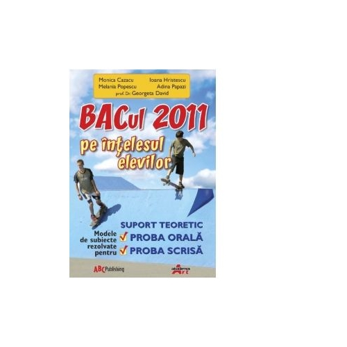 BACul 2011 pe intelesul elevilor - Stefania-Adina Papazi, Ioana Hristescu, Monica Cazacu, Melania Popescu, Georgeta David