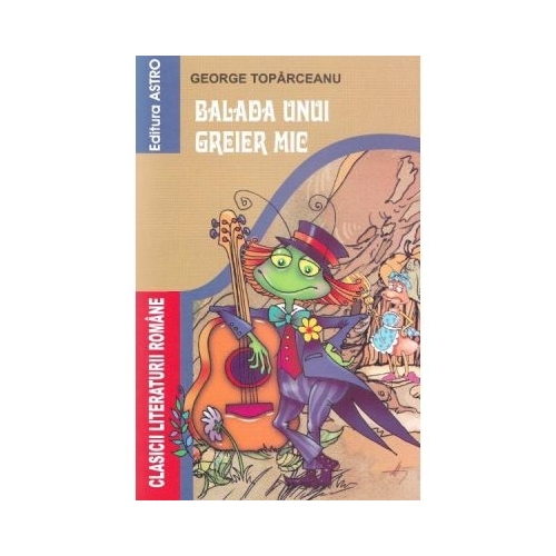 Balada unui greier mic - George Toparceanu. Volum publicat de editura Astro
