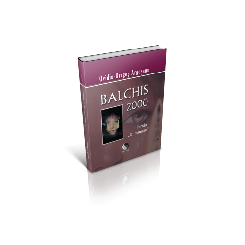 Balchis 2000, parola Dumnezeu - Ovidiu-Dragos Argesanu