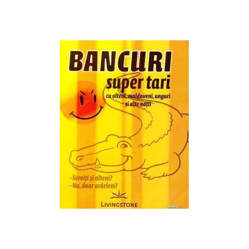 Bancuri super tari, cu olteni, moldoveni, unguri si alte natii