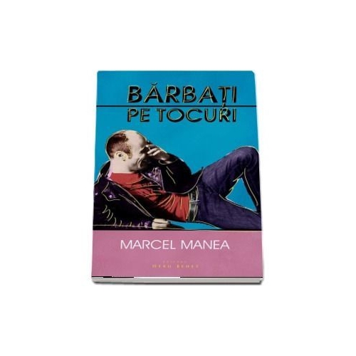 Barbati pe tocuri - Marcel Manea