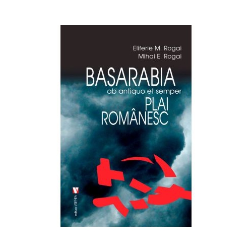 Basarabia, plai romanesc - Eliferie Rogoi, Mihai Rogai