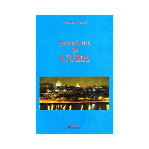 Batranul si Cuba - Doru Ciucescu