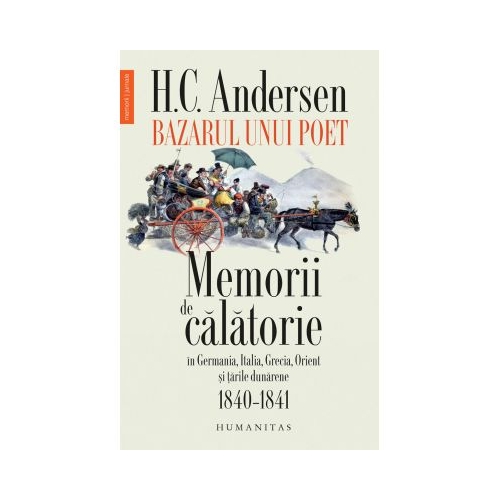 Bazarul unui poet. Memorii de calatorie in Germania, Italia, Grecia, Orient si tarile dunarene, 1840–1841 - H. C. Andersen