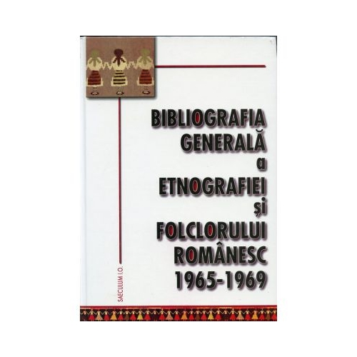 Bibliografia generala a etnografiei si folclorului romanesc 1965-1969