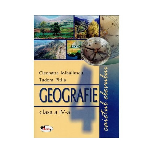 Geografie, clasa a IV-a. Caietul elevului - Cleopatra Mihailescu