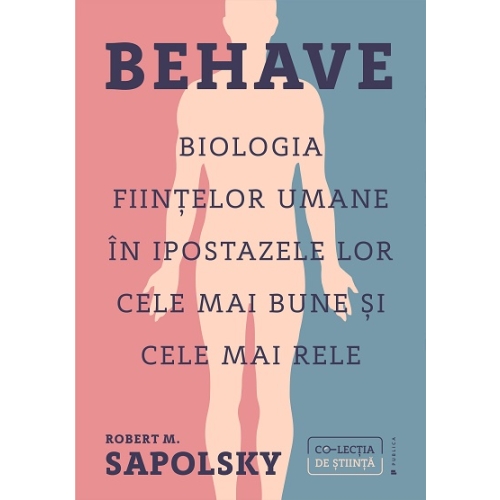 Behave. Biologia fiintelor umane in ipostazele lor cele mai bune si cele mai rele - Robert M. Sapolsky