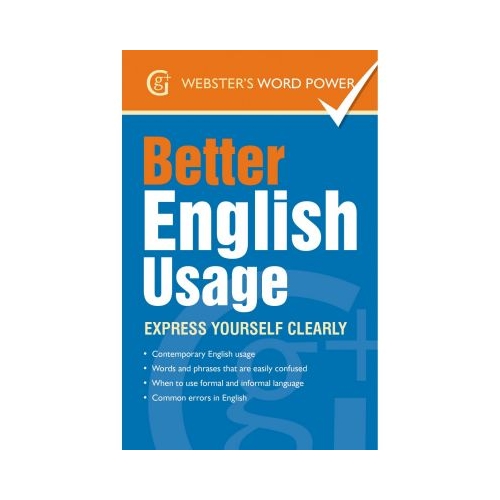 Better English Usage. Express yourself clearly - Betty Kirkpatrick