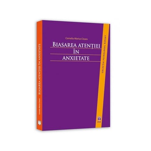 Biasarea atentiei in anxietate - Corneliu-Marius Cioara
