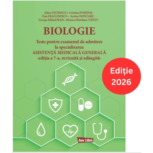 Biologie. Teste pentru examenul de admitere la specializarea Asistenta Medicala Generala. Editia a 7-a, revizuita si adaugita