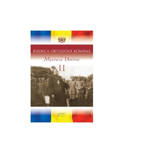 Biserica Ortodoxa Romana si Marea Unire, volumul 2
