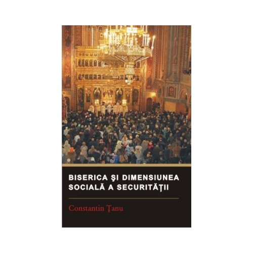 Biserica si dimensiunea sociala a securitatii - Constantin Tanu